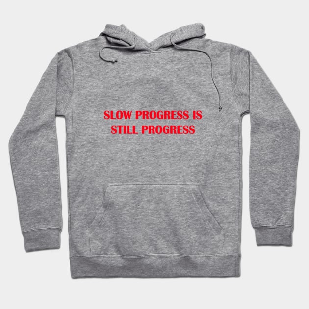 slow progress still progress Hoodie by unremarkable